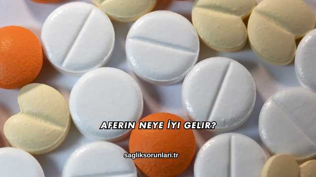 Aferin Neye İyi Gelir?