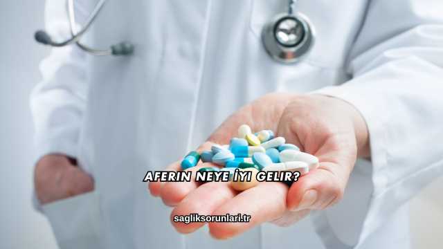 Aferin Neye İyi Gelir?