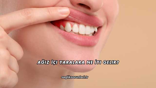Ağız İçi Yaralara Ne İyi Gelir?