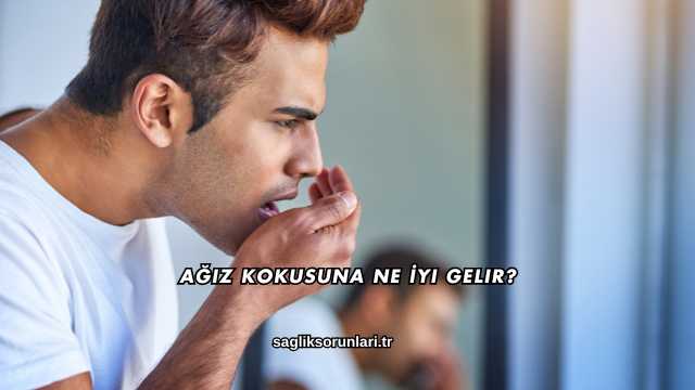 Ağız Kokusuna Ne İyi Gelir?