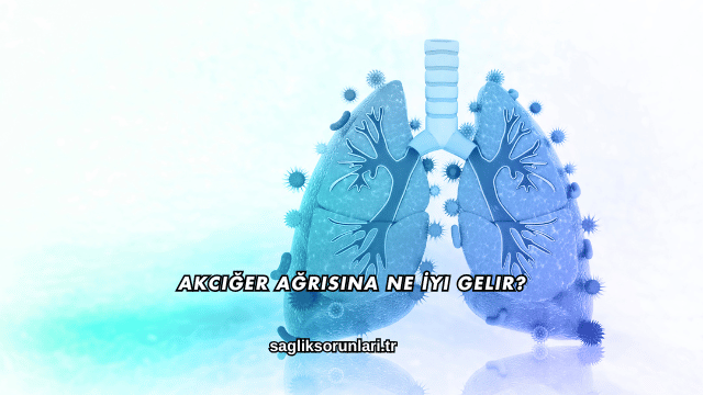 Akciğer Ağrısına Ne İyi Gelir?