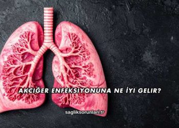 Akciğer Enfeksiyonuna Ne İyi Gelir?
