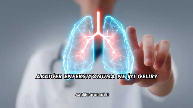 Akciğer Enfeksiyonuna Ne İyi Gelir?