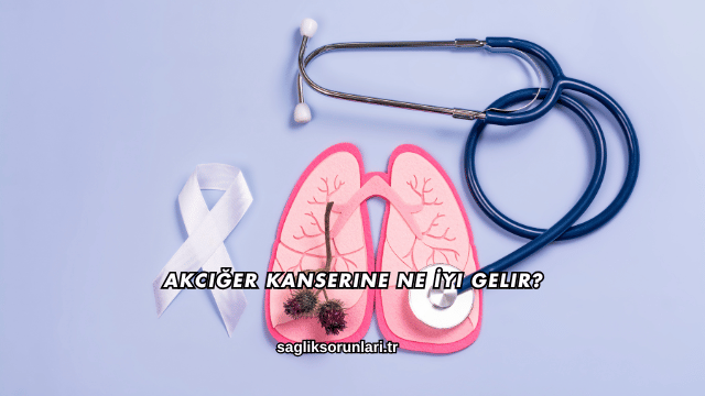 Akciğer Kanserine Ne İyi Gelir?