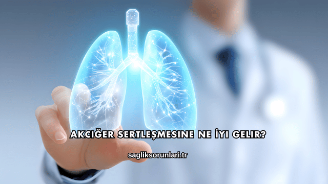 Akciğer Sertleşmesine Ne İyi Gelir?