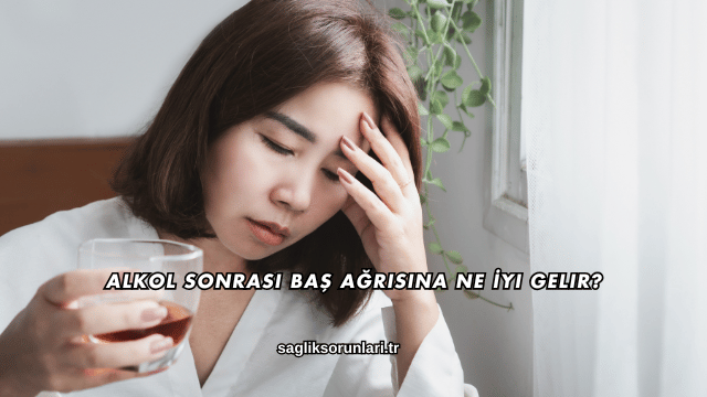 Alkol Sonrası Baş Ağrısına Ne İyi Gelir?