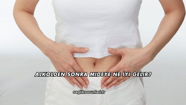 Alkolden Sonra Mideye Ne İyi Gelir?