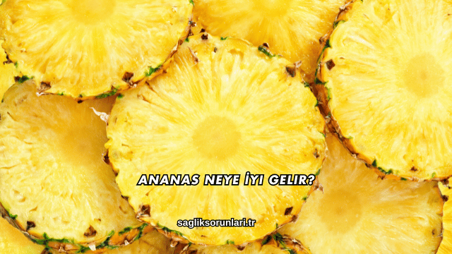 Ananas Neye İyi Gelir?