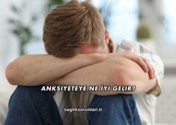 Anksiyeteye Ne İyi Gelir?