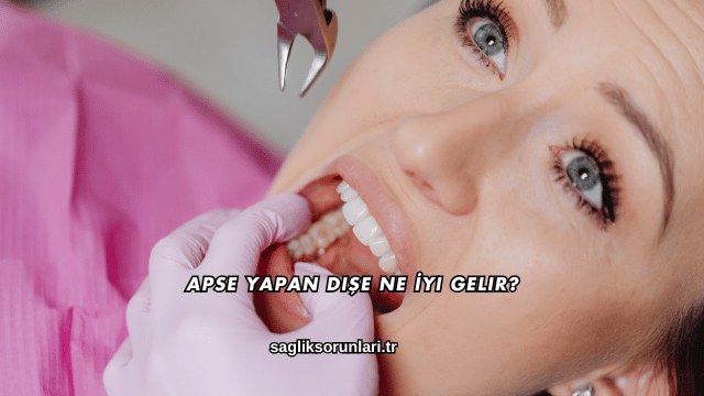 Apse Yapan Dişe Ne İyi Gelir?