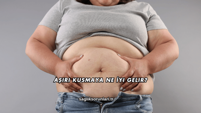 Aşırı Kusmaya Ne İyi Gelir?