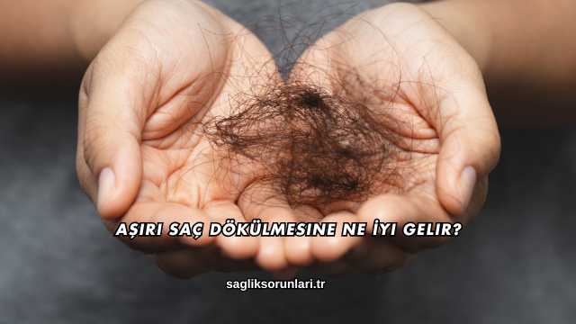 Aşırı Saç Dökülmesine Ne İyi Gelir?