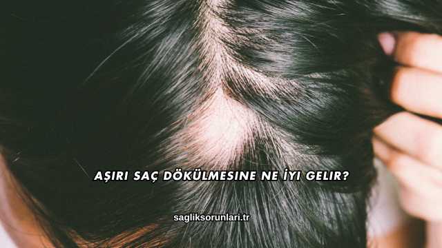 Aşırı Saç Dökülmesine Ne İyi Gelir?