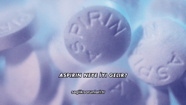 Aspirin Neye İyi Gelir?