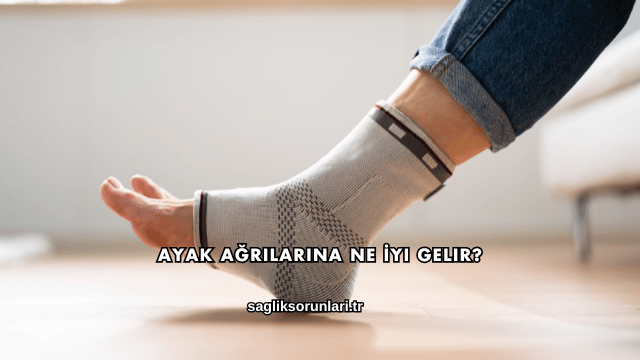 Ayak Ağrılarına Ne İyi Gelir?