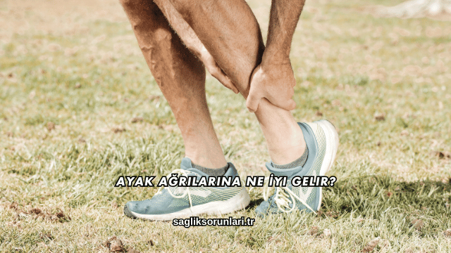 Ayak Ağrılarına Ne İyi Gelir?