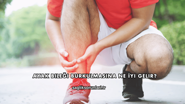 Ayak Bileği Burkulmasına Ne İyi Gelir?