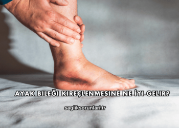 Ayak Bileği Kireçlenmesine Ne İyi Gelir?