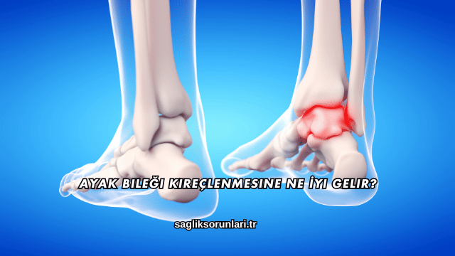 Ayak Bileği Kireçlenmesine Ne İyi Gelir?