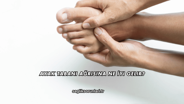 Ayak Tabanı Ağrısına Ne İyi Gelir?