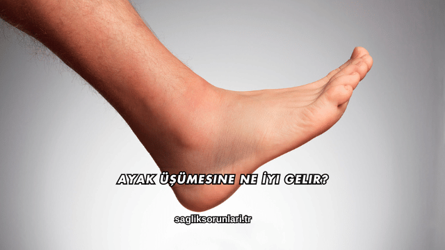 Ayak Üşümesine Ne İyi Gelir?