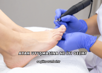 Ayak Uyuşmasına Ne İyi Gelir?