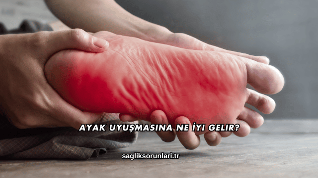 Ayak Uyuşmasına Ne İyi Gelir?