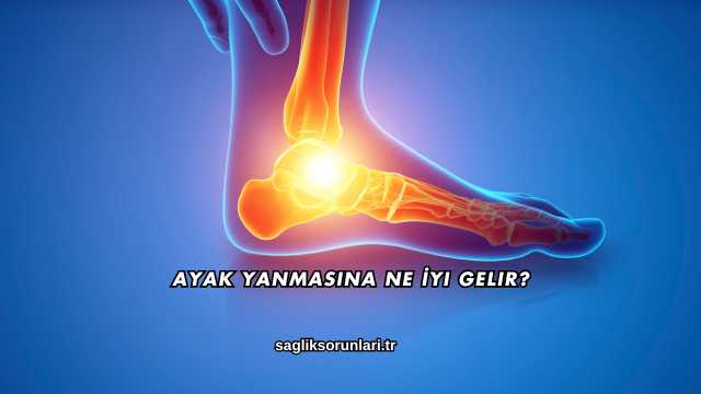 Ayak Yanmasına Ne İyi Gelir?