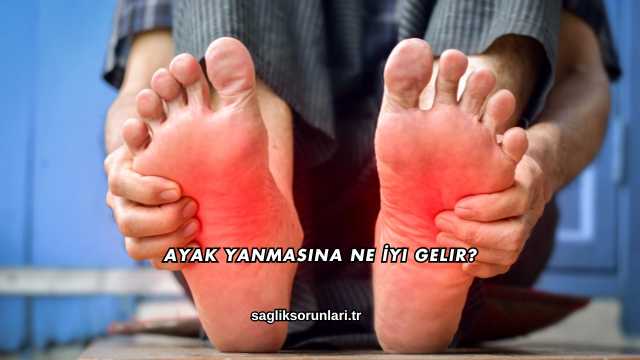 Ayak Yanmasına Ne İyi Gelir?