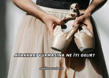 Ayakkabı Vurmasına Ne İyi Gelir?