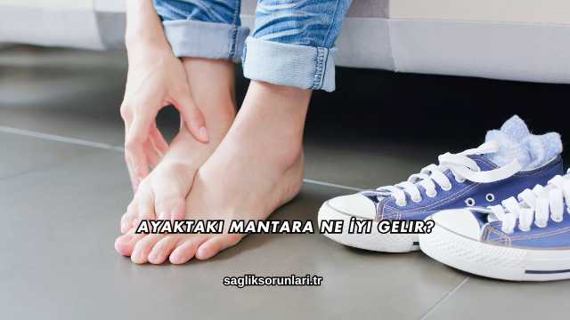 Ayaktaki Mantara Ne İyi Gelir?