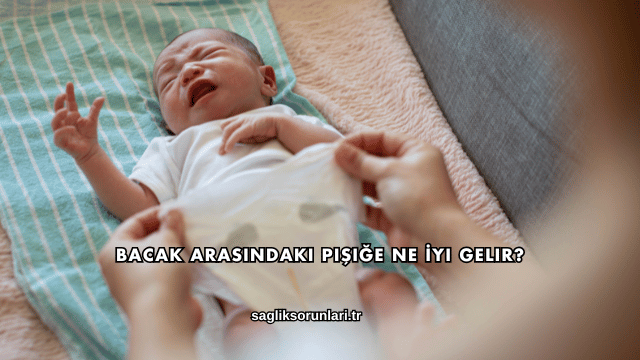 Bacak Arasındaki Pişiğe Ne İyi Gelir?