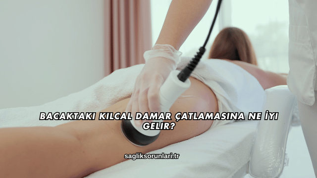 Bacaktaki Kılcal Damar Çatlamasına Ne İyi Gelir?