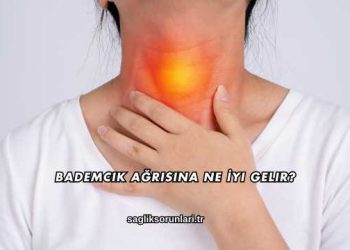 Bademcik Ağrısına Ne İyi Gelir?
