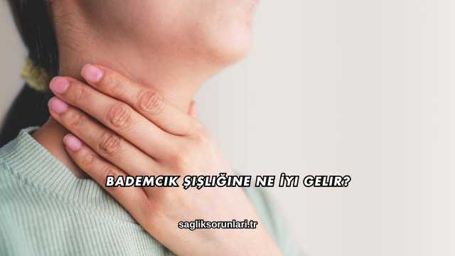 Bademcik Şişliğine Ne İyi Gelir?