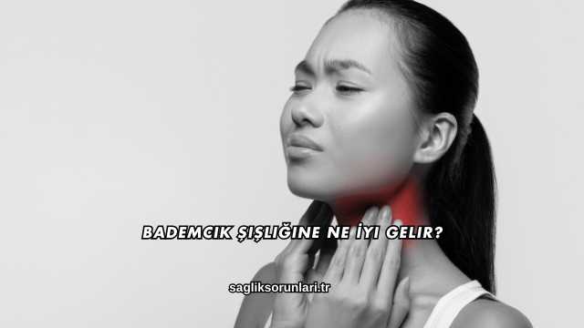 Bademcik Şişliğine Ne İyi Gelir?