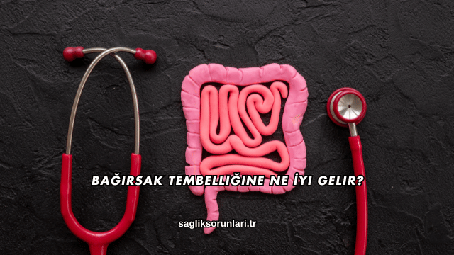 Bağırsak Tembelliğine Ne İyi Gelir?