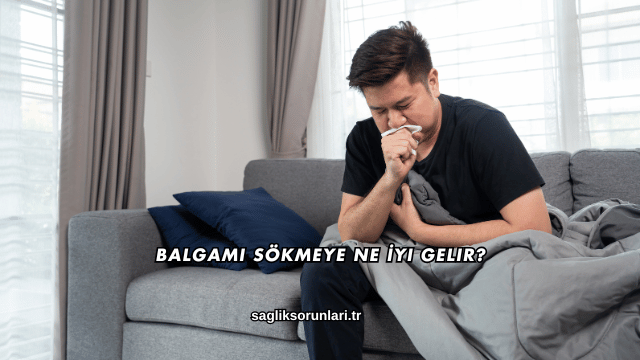 Balgamı Sökmeye Ne İyi Gelir?