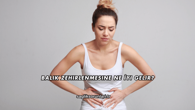 Balık Zehirlenmesine Ne İyi Gelir?