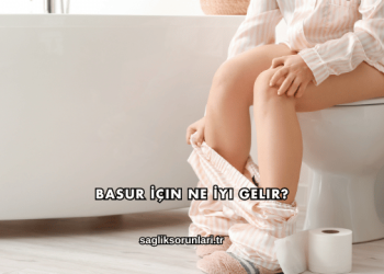 Basur İçin Ne İyi Gelir?