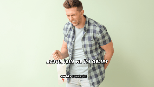 Basur İçin Ne İyi Gelir?