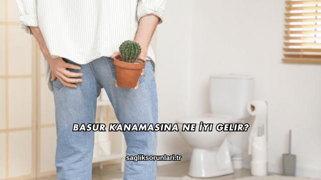 Basur Kanamasına Ne İyi Gelir?