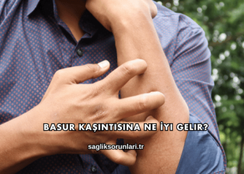 Basur Kaşıntısına Ne İyi Gelir?