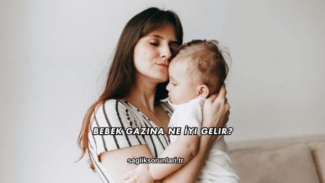 Bebek Gazına Ne İyi Gelir?