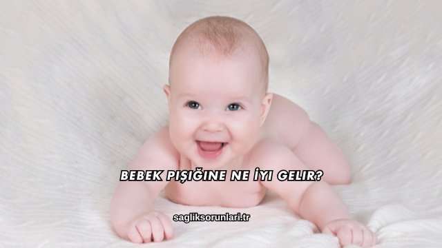 Bebek Pişiğine Ne İyi Gelir?