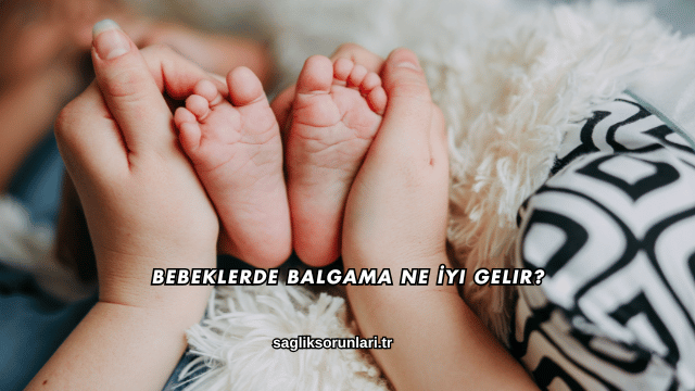 Bebeklerde Balgama Ne İyi Gelir?