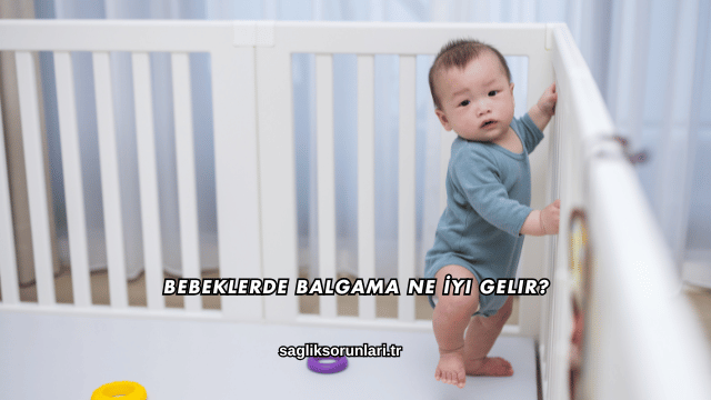 Bebeklerde Balgama Ne İyi Gelir?