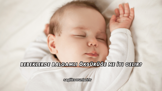 Bebeklerde Balgamlı Öksürüğe Ne İyi Gelir?