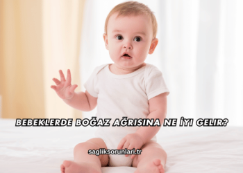 Bebeklerde Boğaz Ağrısına Ne İyi Gelir?