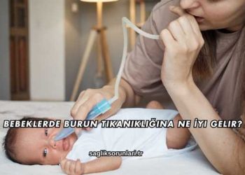 Bebeklerde Burun Tıkanıklığına Ne İyi Gelir?